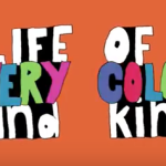 Life of Every Color & Kind